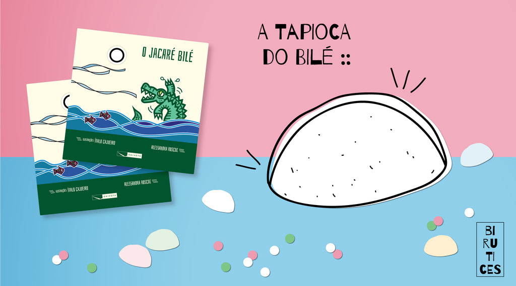 Tapioca do Jacaré Bilé! Birutices de férias